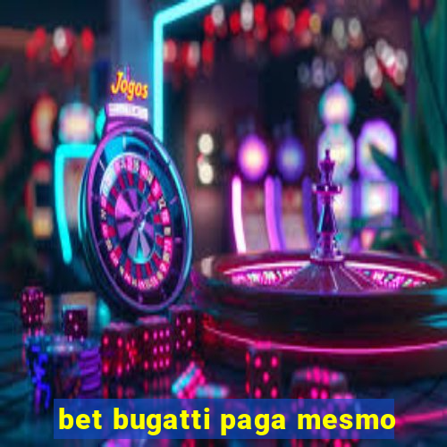 bet bugatti paga mesmo